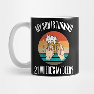 My Son Is Turning 21 Where's My Beer Mug